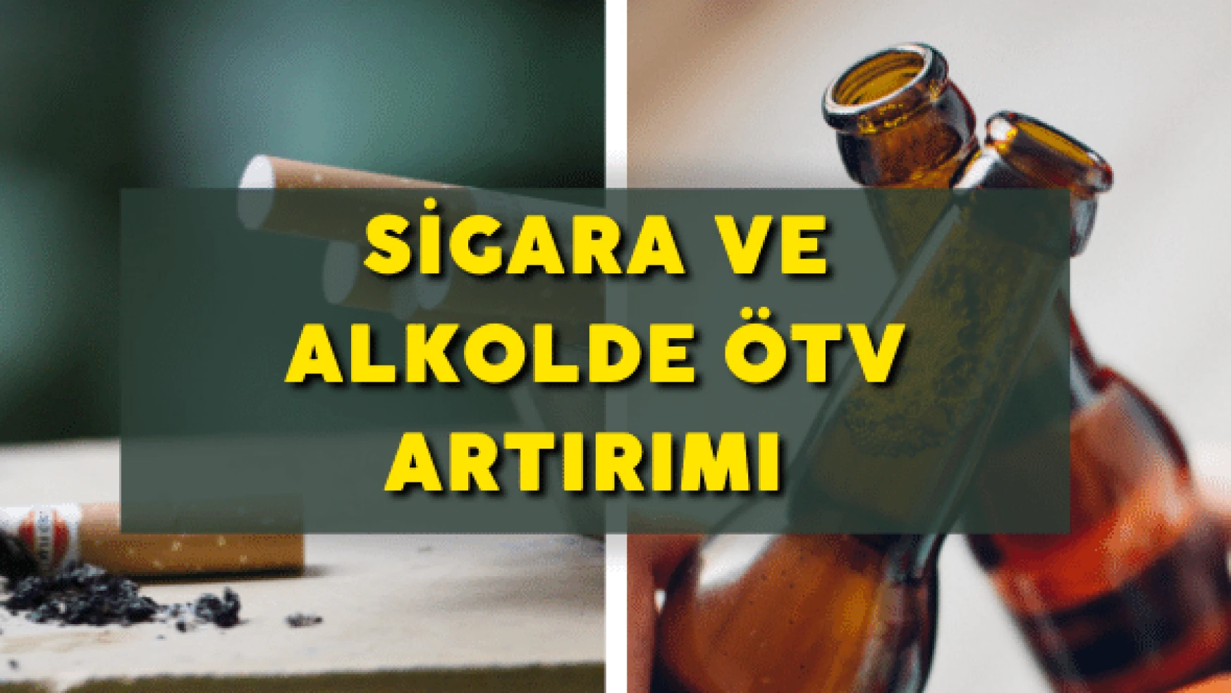 Sigara ve Alkolde ÖTV yüzde 47 artırıldı!