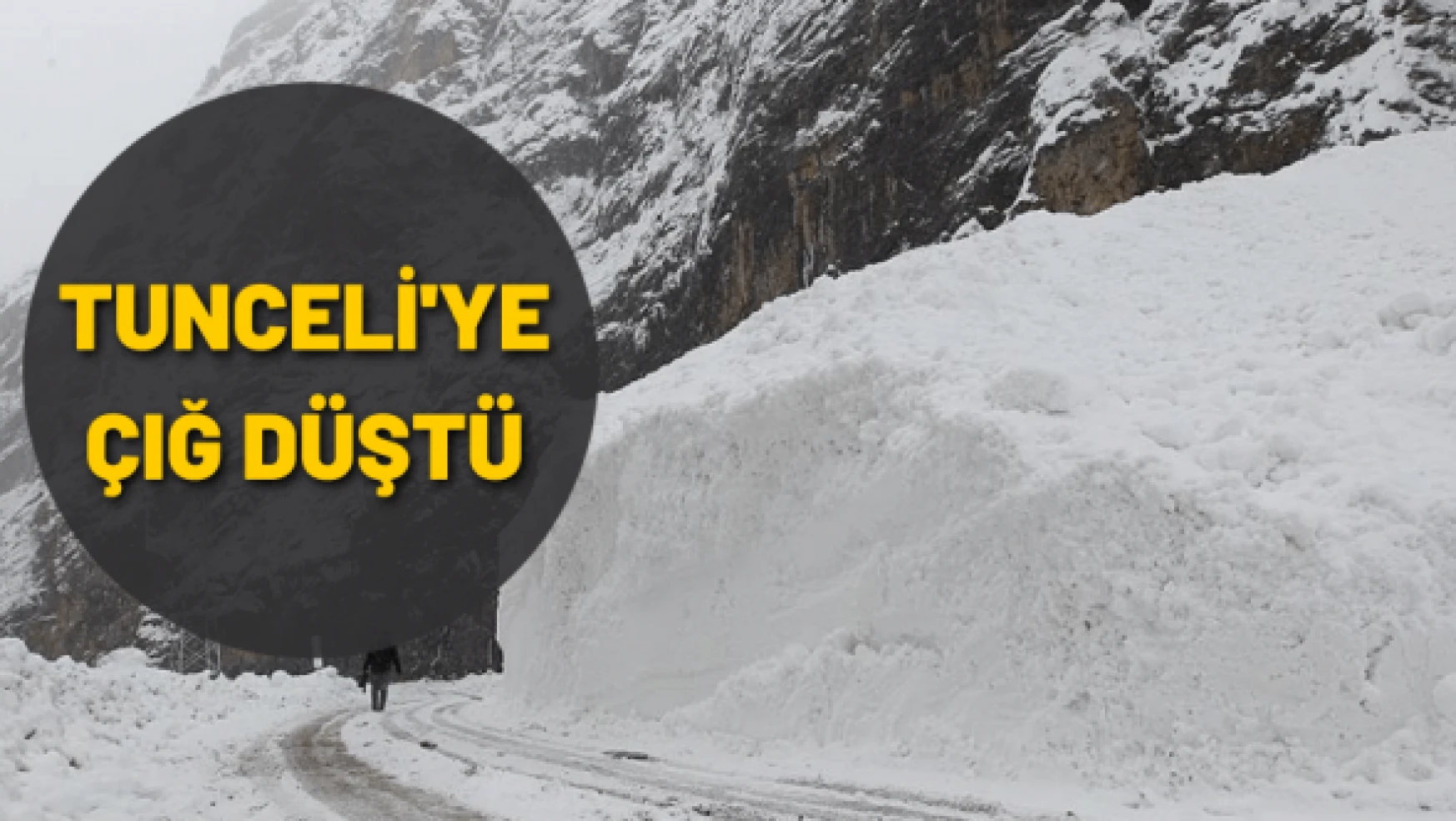 Tunceli'de çığ nedeniyle 2 yol kapatıldı