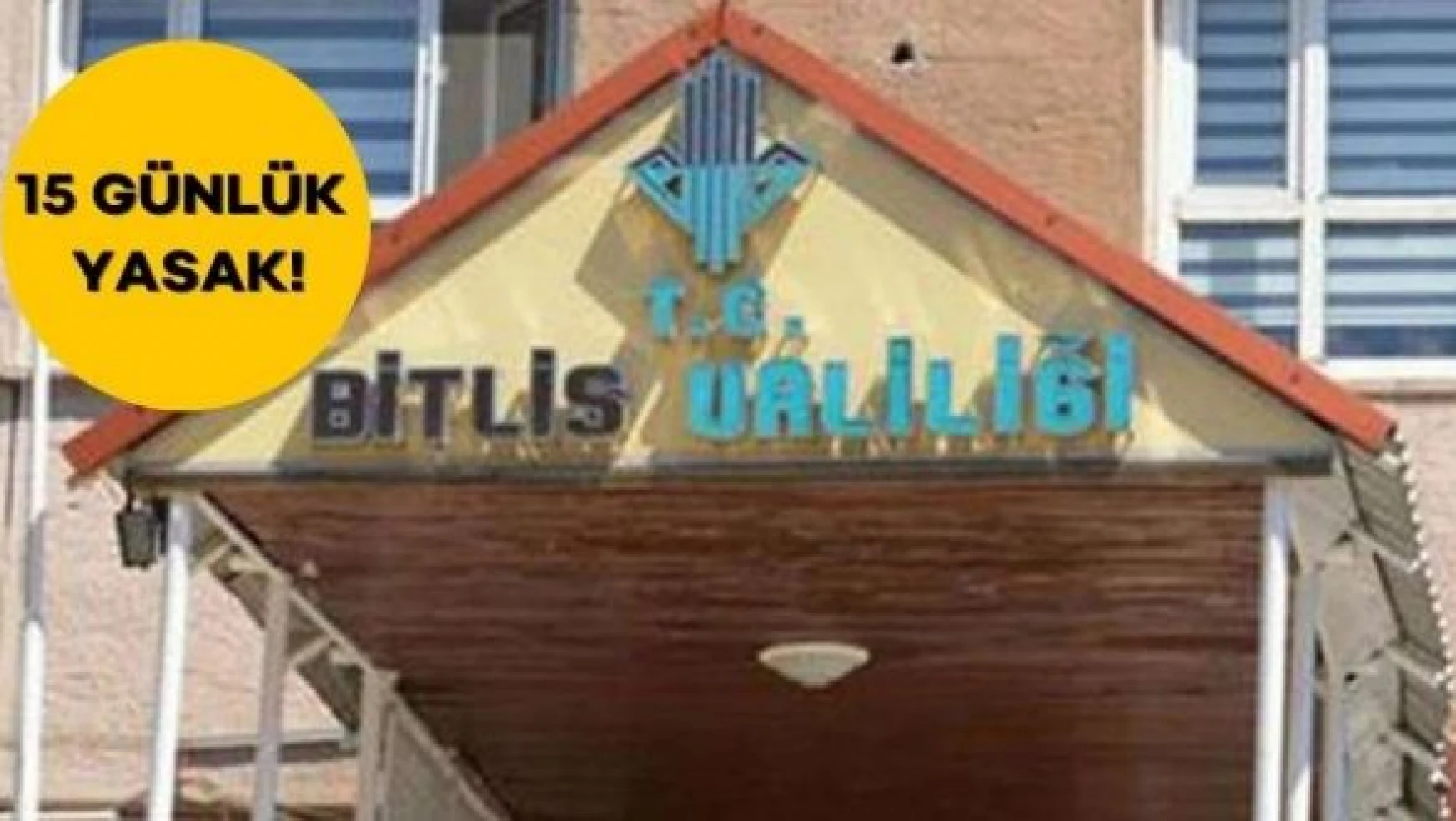 Bitlis'te 15 günlük yasak