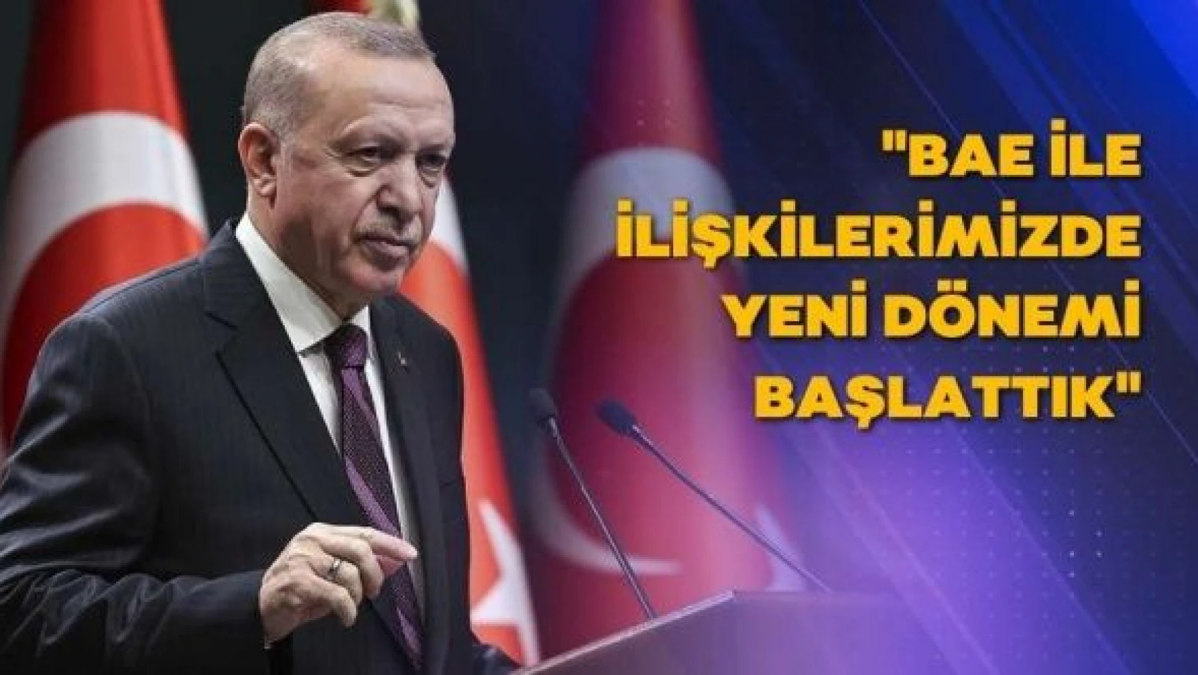 Cumhurbaşkanı Erdoğan'dan BAE ziyareti öncesi açıklamalar