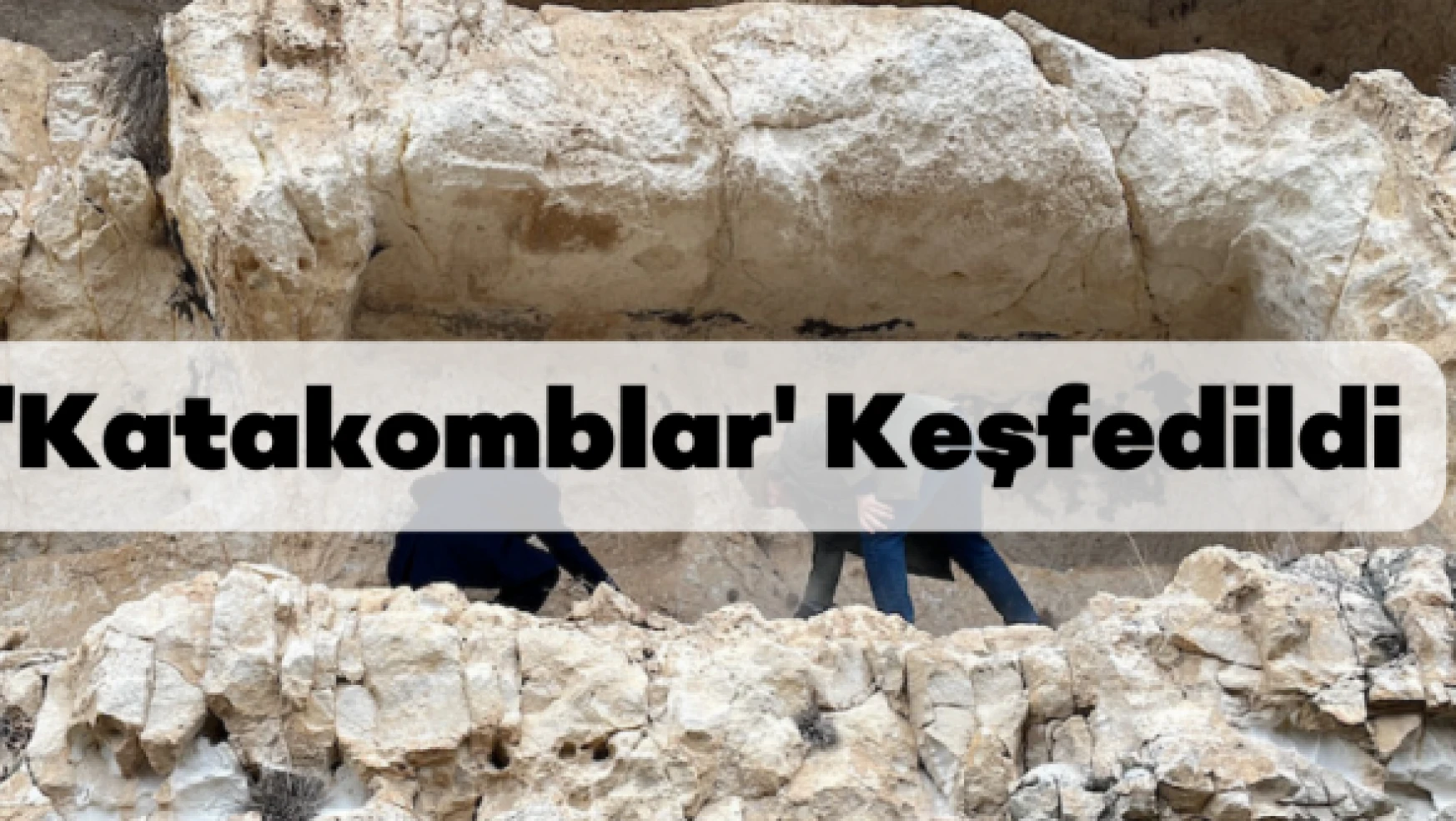 Elazığ'da bir vadide katakomblar keşfedildi