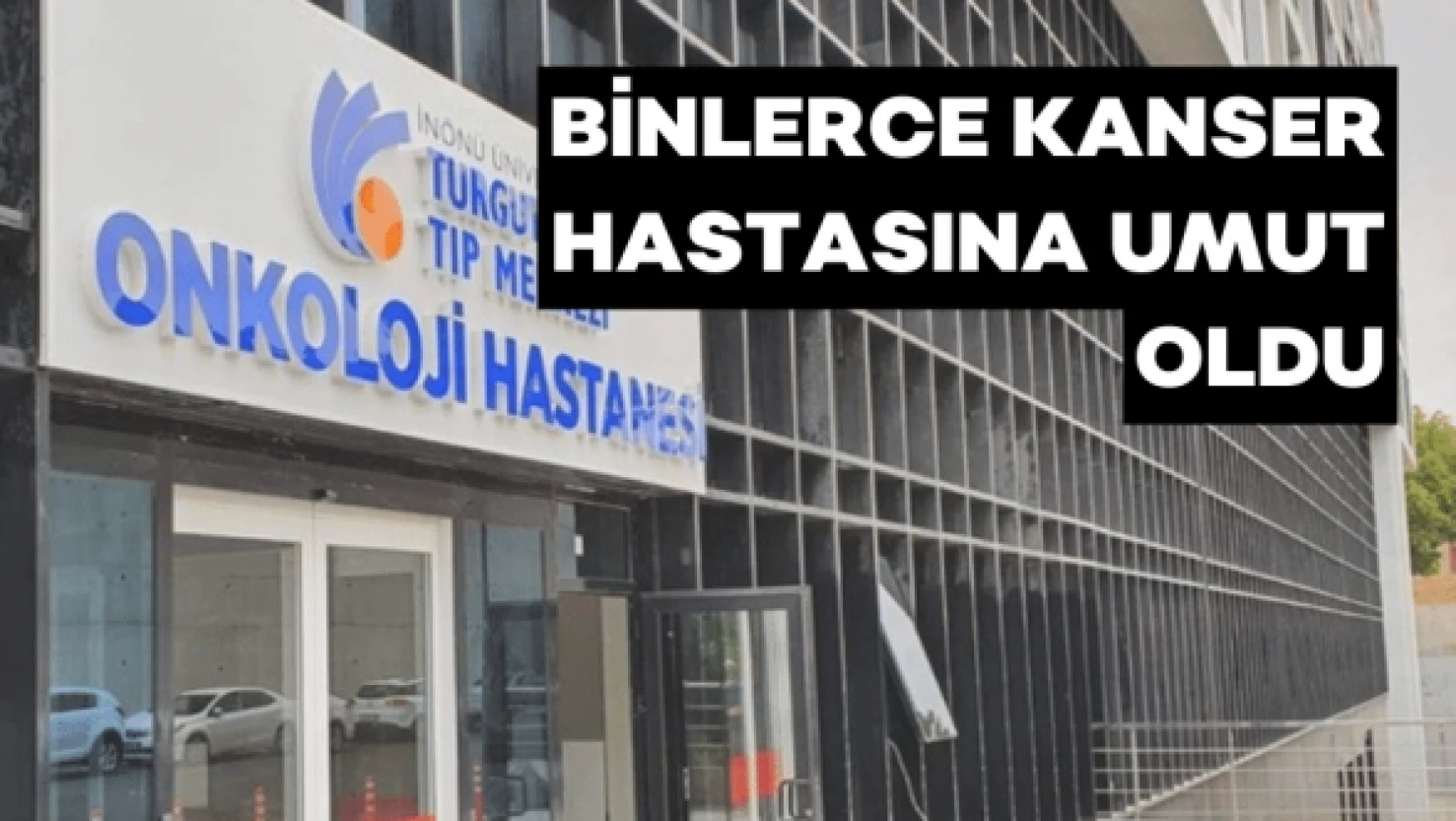 Türkiye'nin en büyük Onkoloji Hastanesi Malatya'da