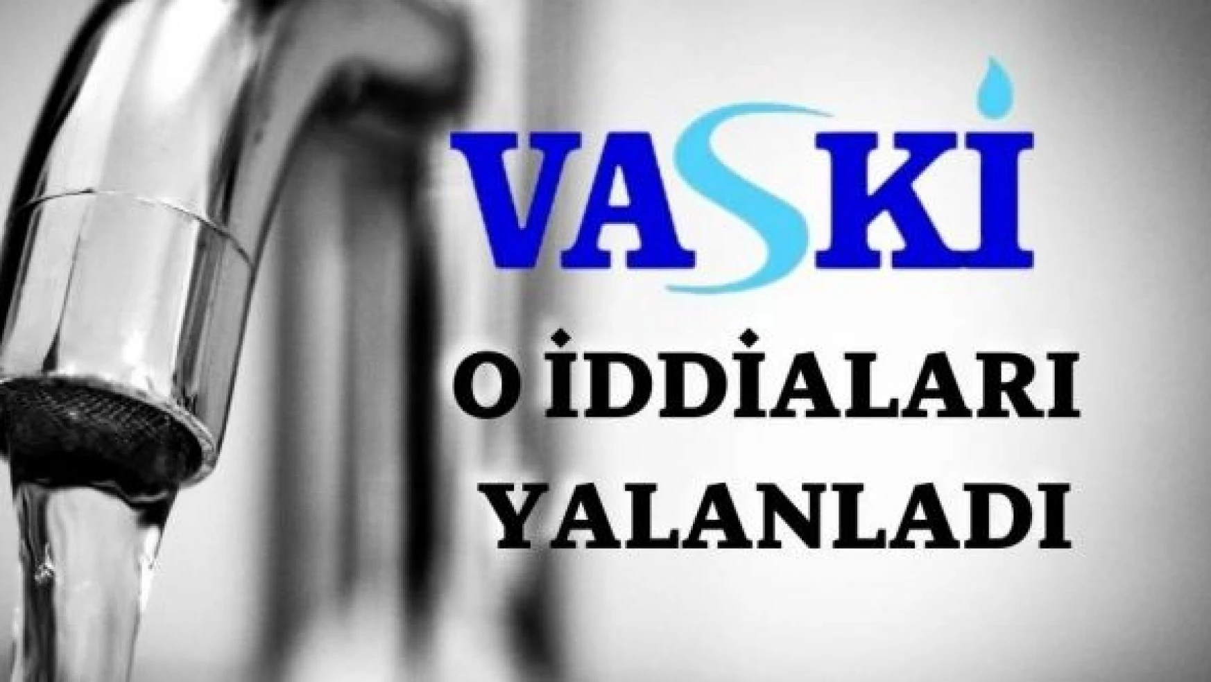 VASKİ 'suların kesildiği' iddialarını yalanladı