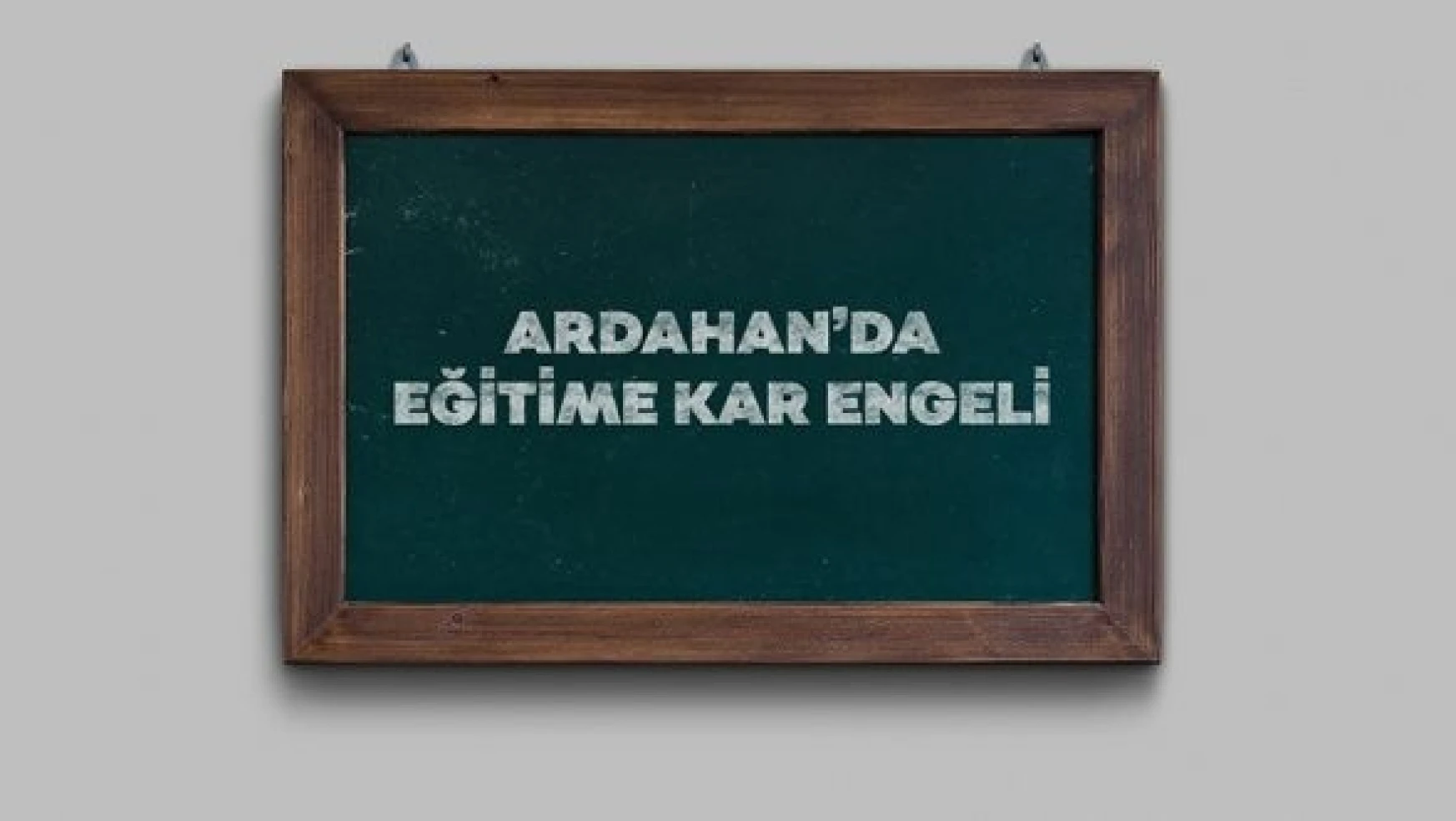 Ardahan'ın Göle ilçesinde eğitime ara verildi