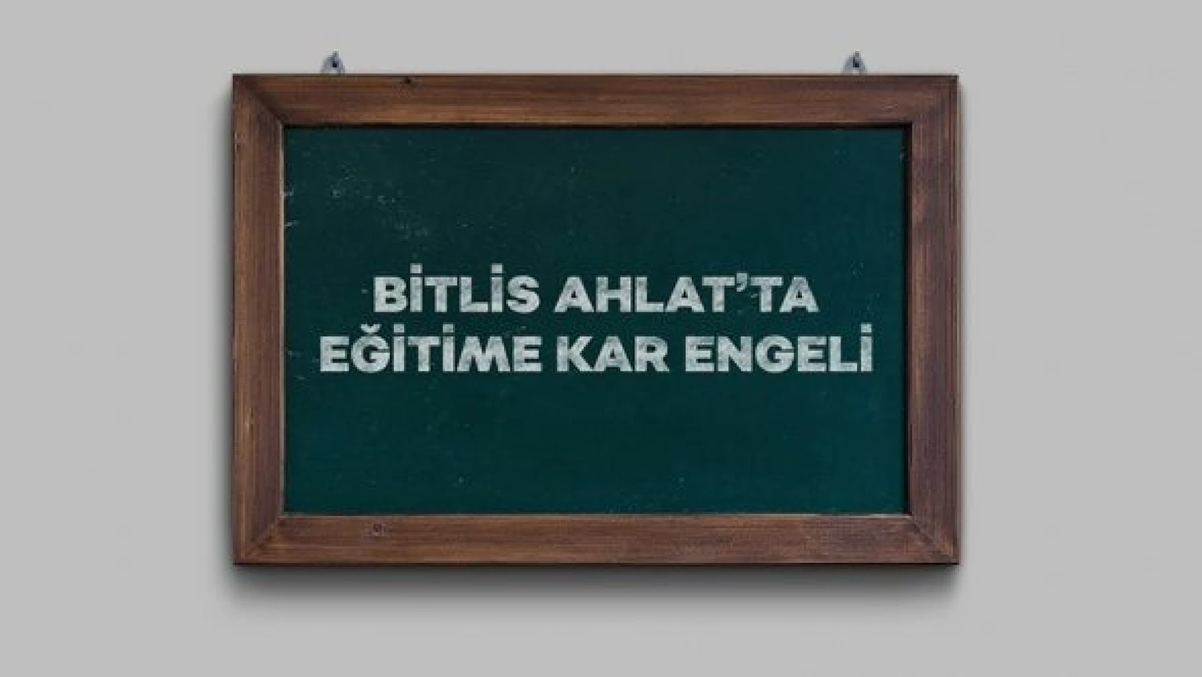 Bitlis'in Ahlat ilçesinde eğitime kar engeli