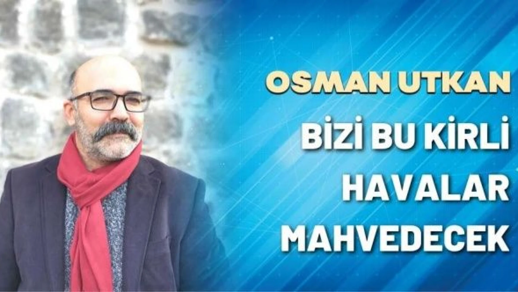 Öğretim Görevlisi Osman Utkan yazdı...