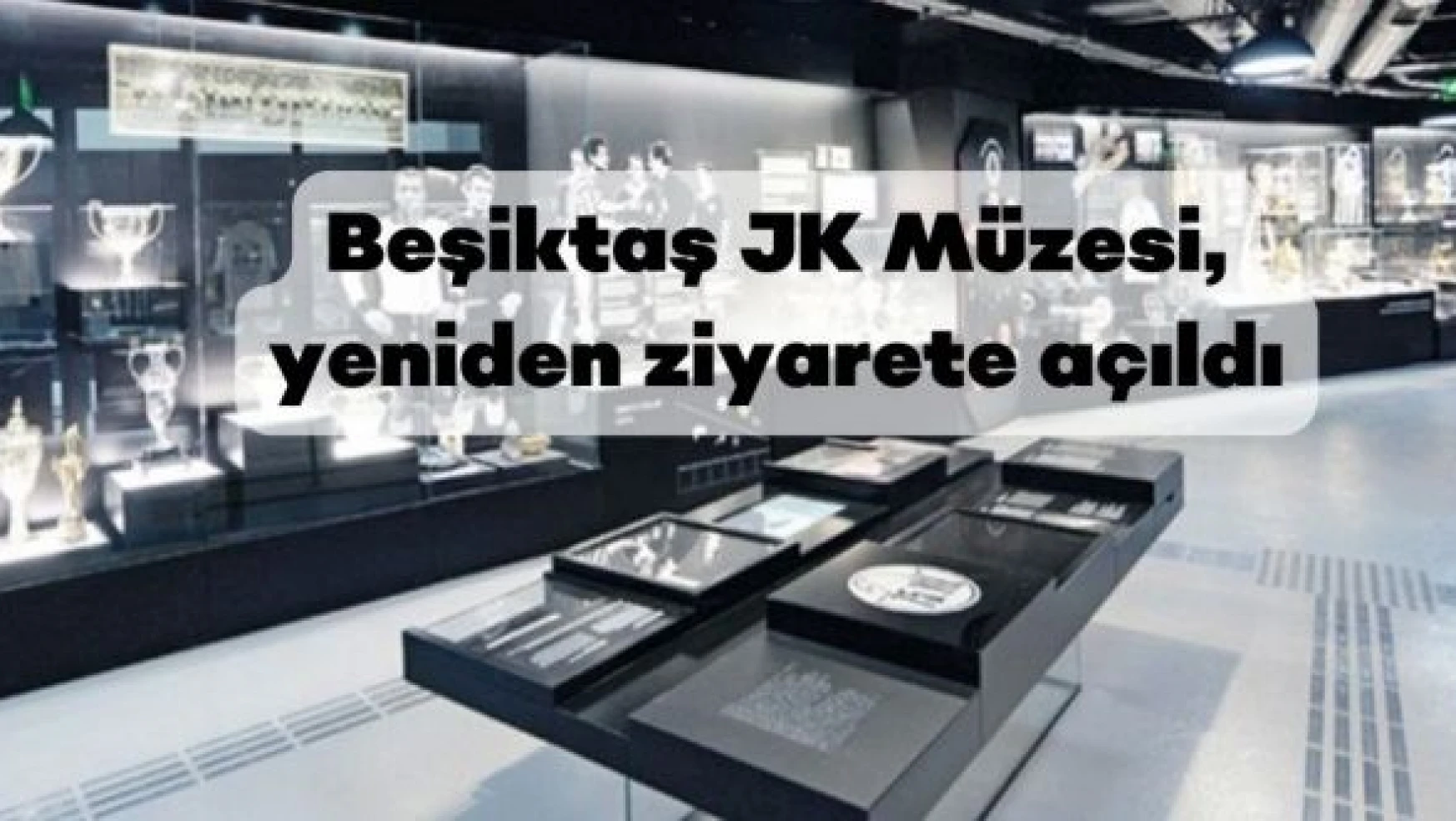 Beşiktaş JK Müzesi, yeniden ziyarete açıldı