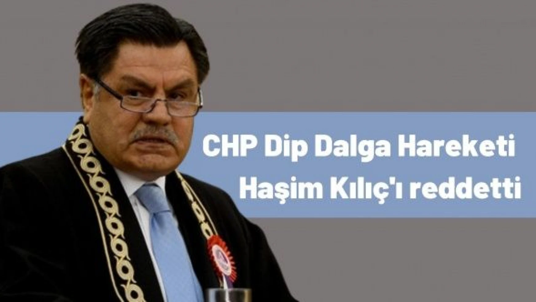 CHP Dip Dalga Hareketi'nden Haşim Kılıç manifestosu