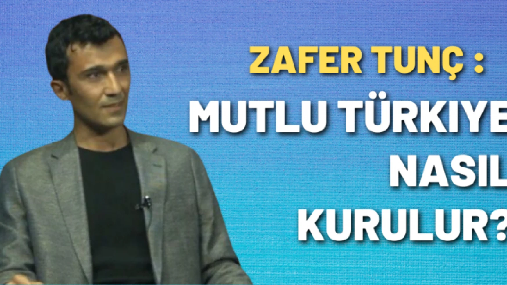Eğitimci Zafer Tunç yazdı: Mutlu Türkiye nasıl kurulur?