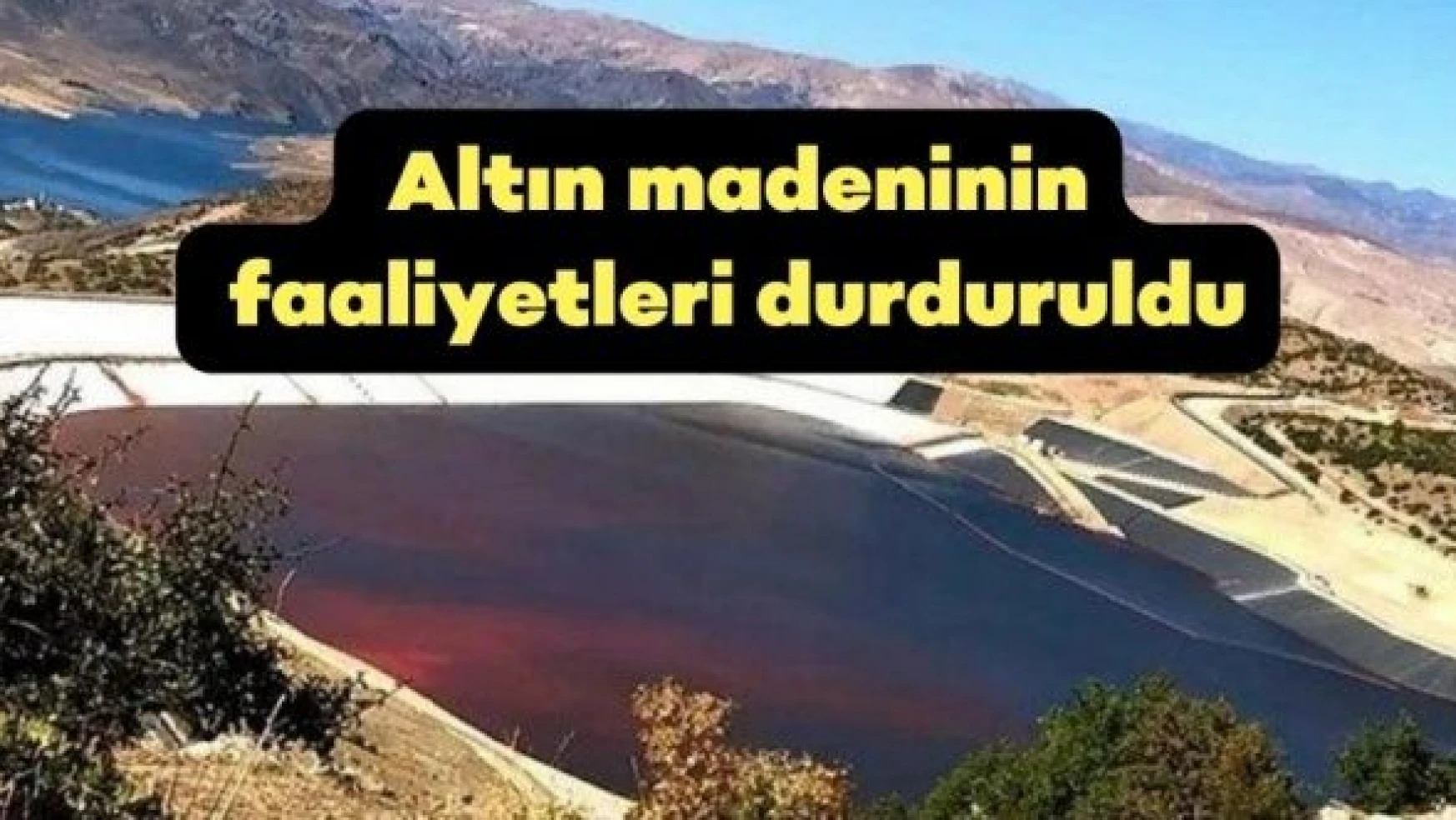 Erzincan İliç'teki altın madeninin faaliyetleri durduruldu