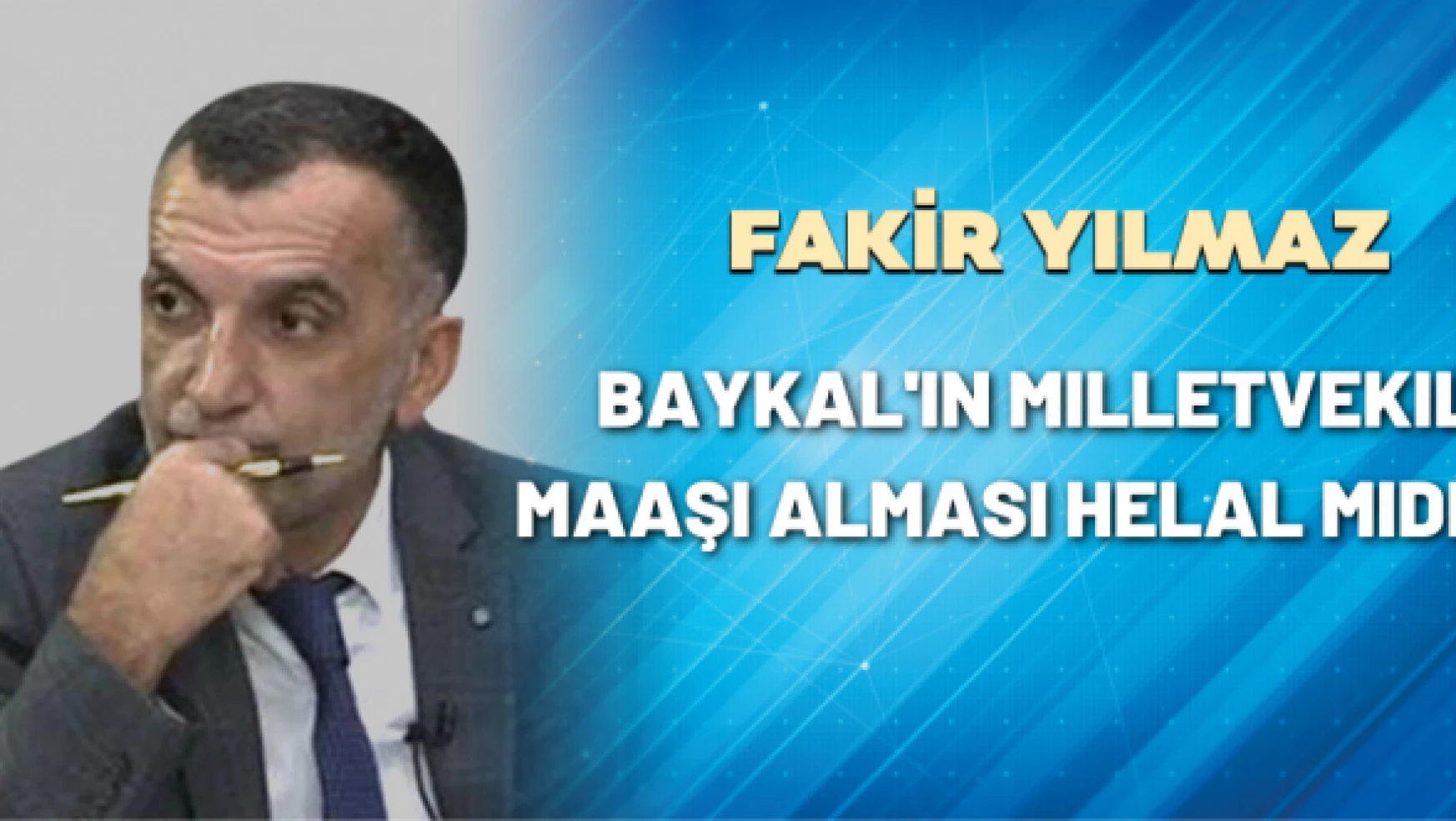 Gazeteci Fakir Yılmaz yazdı: Baykal'ın milletvekili maaşı alması helal midir?