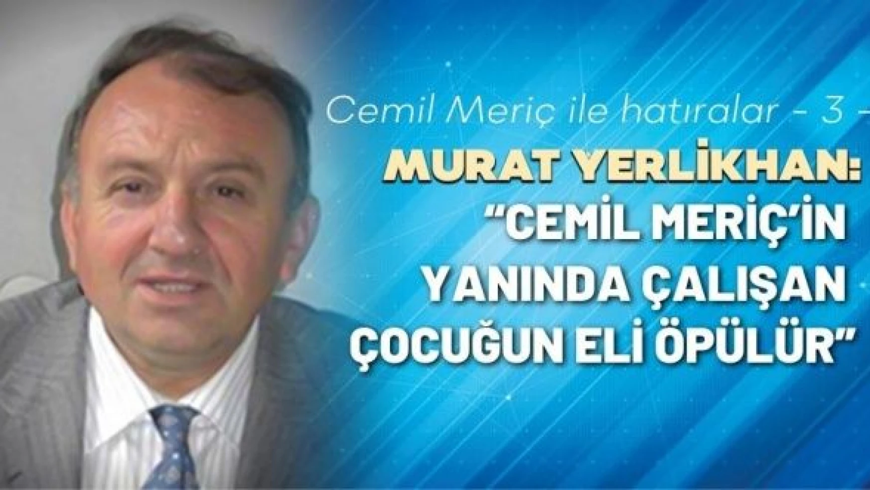Murat Yerlikhan Cemil Meriç ile hatıralarını yazıyor
