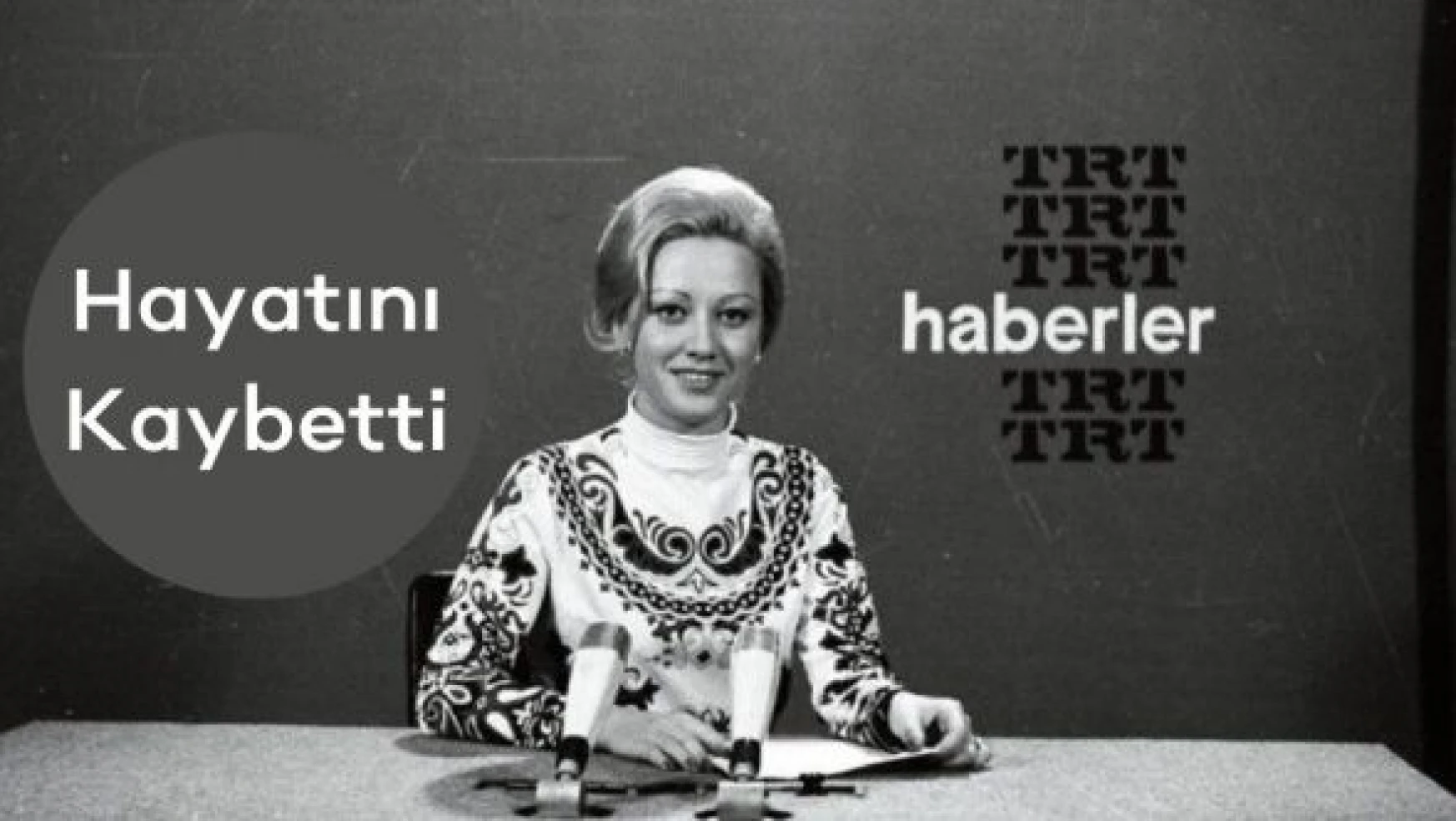 TRT'nin ilk spikeri hayatını kaybetti