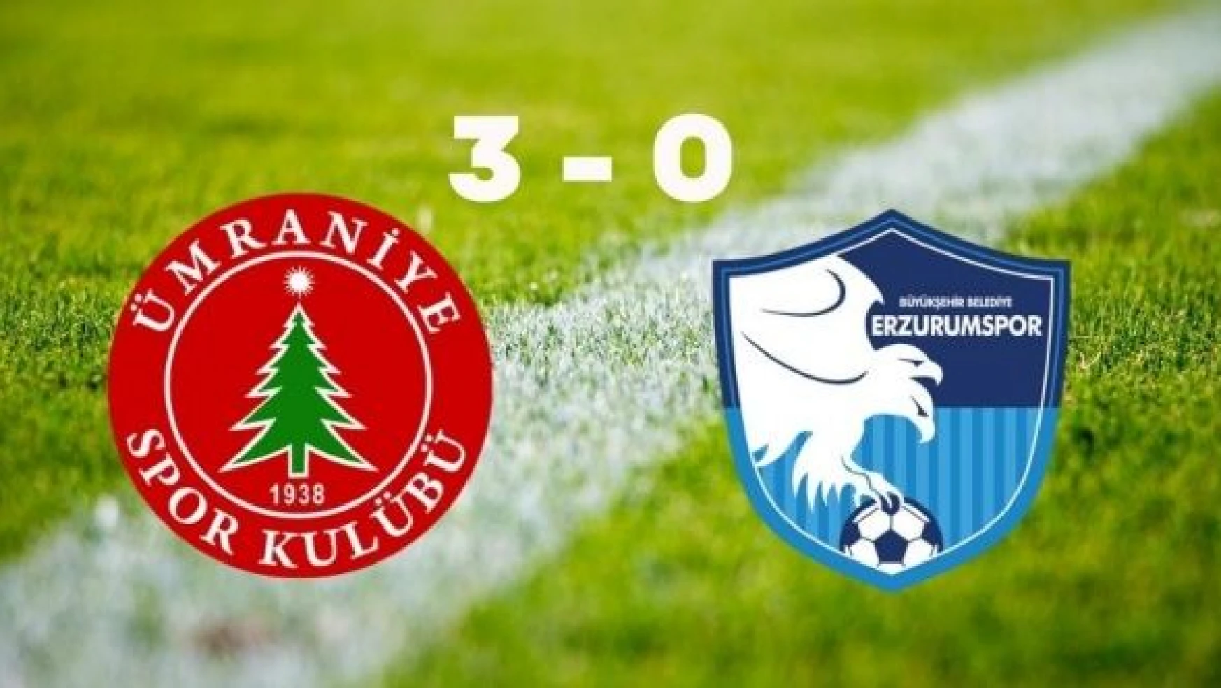 Ümraniyespor: 3 - Büyükşehir Belediye Erzurumspor: 0