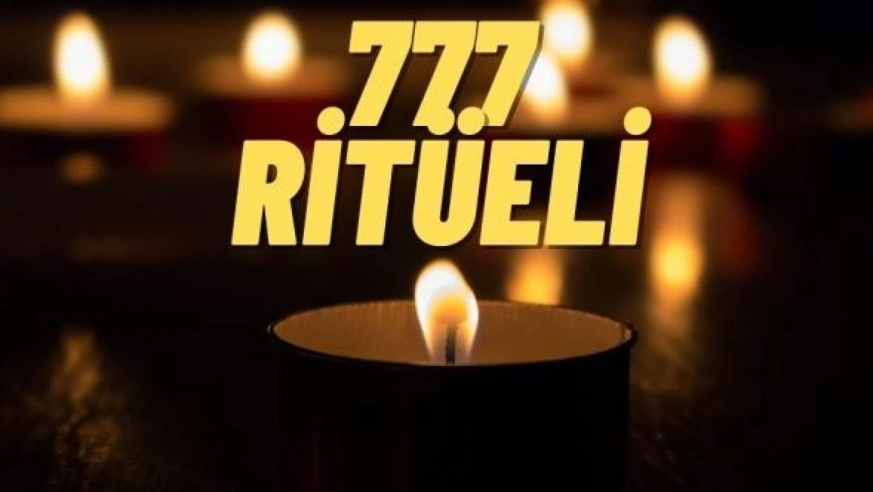 777 ritüeli  nedir? 777 ritüeli  nasıl yapılır?