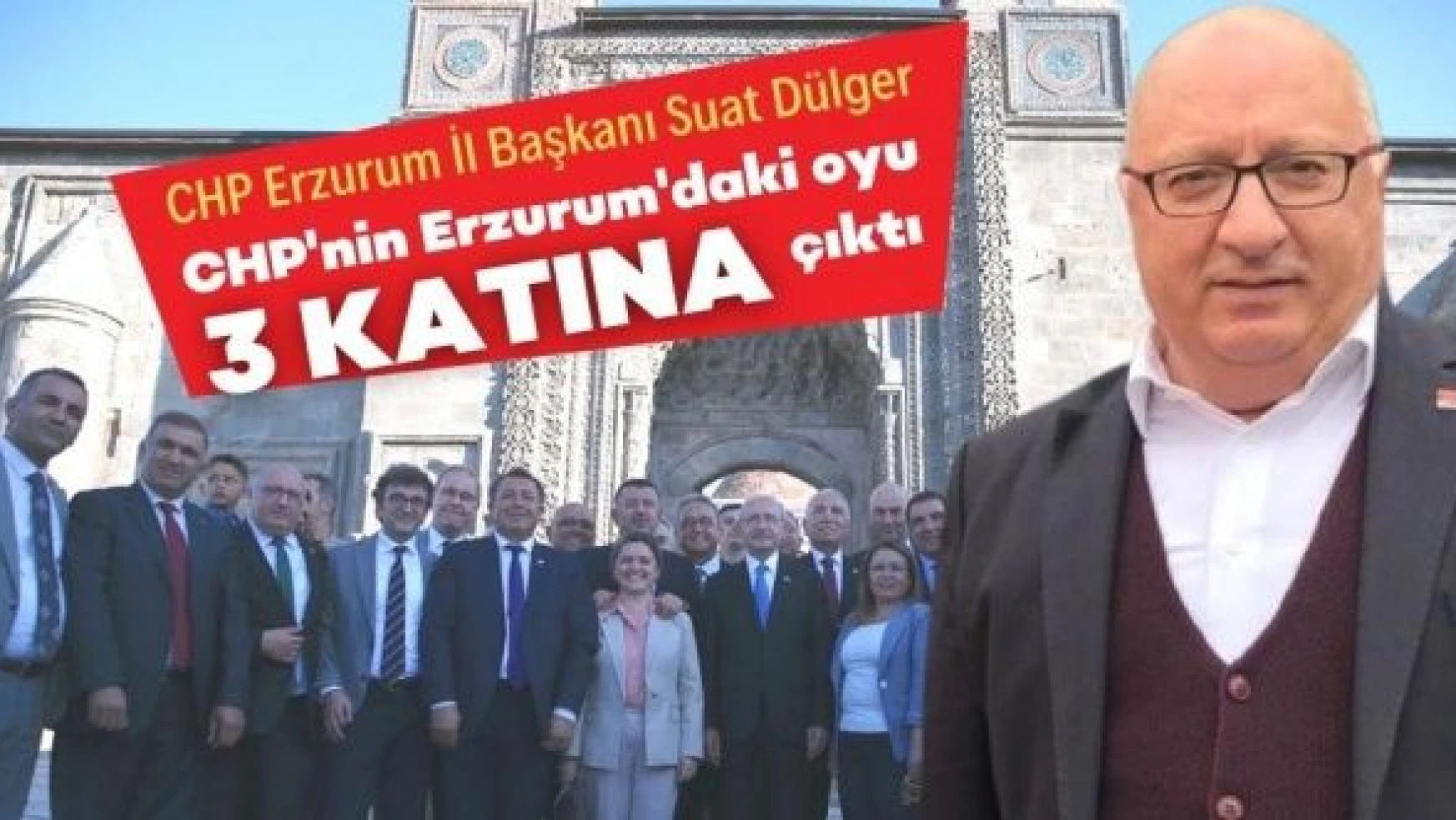 Erzurum İl Başkanı Dülger: 'CHP'nin oyu 3 katına çıktı'