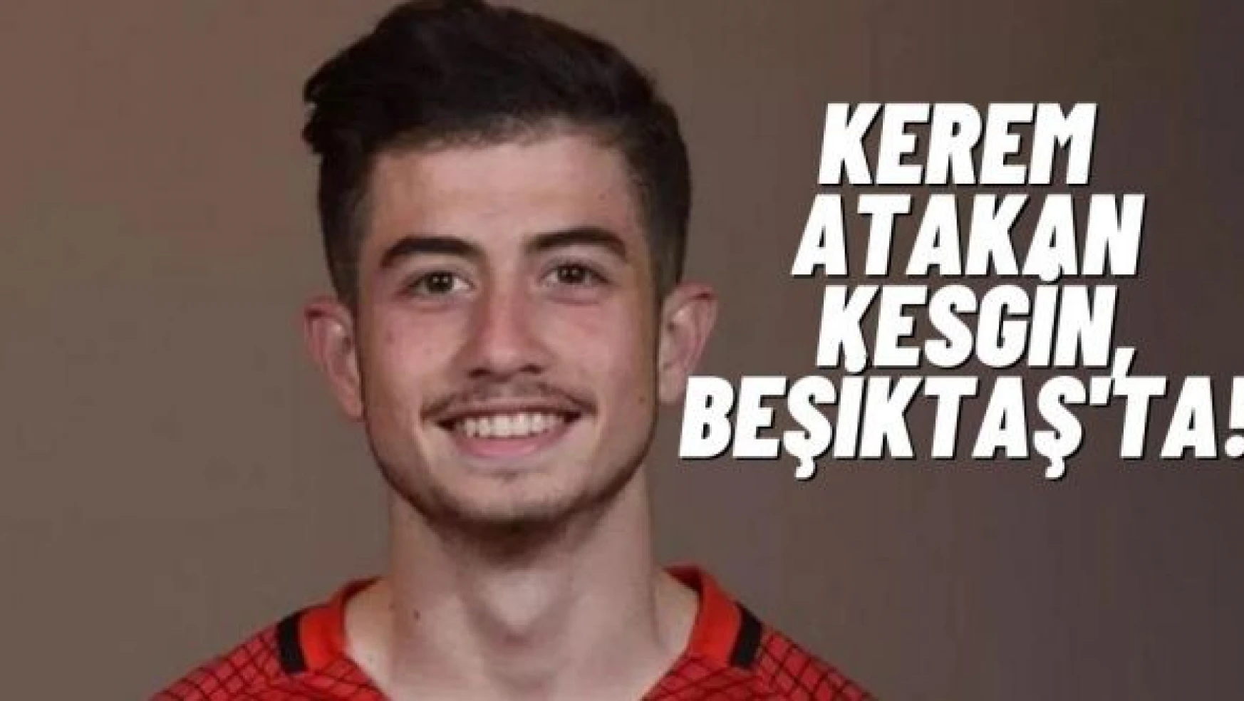 Kerem Atakan Kesgin, Beşiktaş'ta!