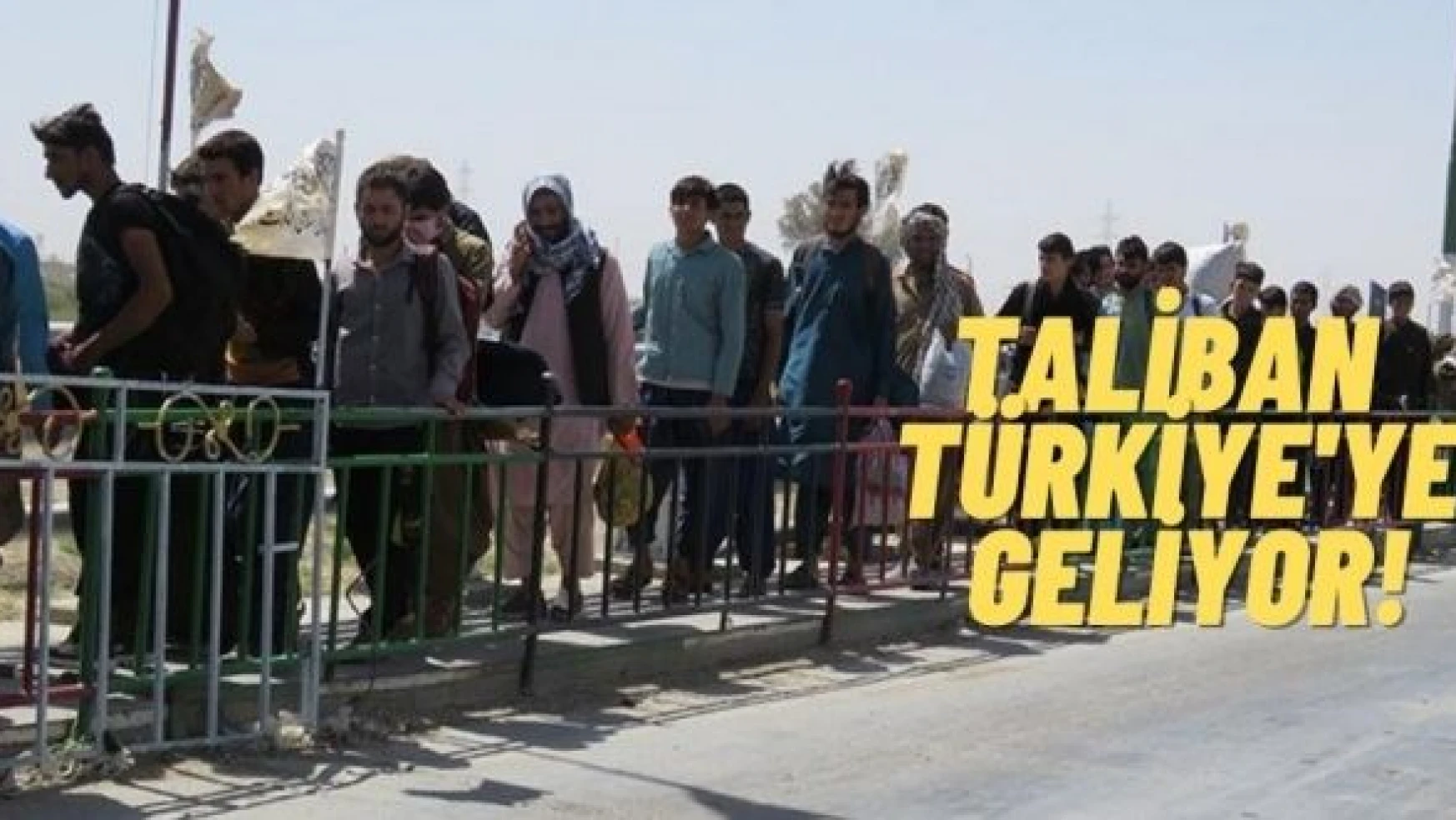 Taliban, Afgan mülteciler için Türkiye'ye geliyor