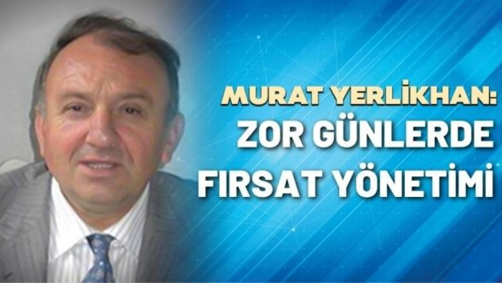 KOBİ Danışmanı Murat Yerlikhan yazdı...