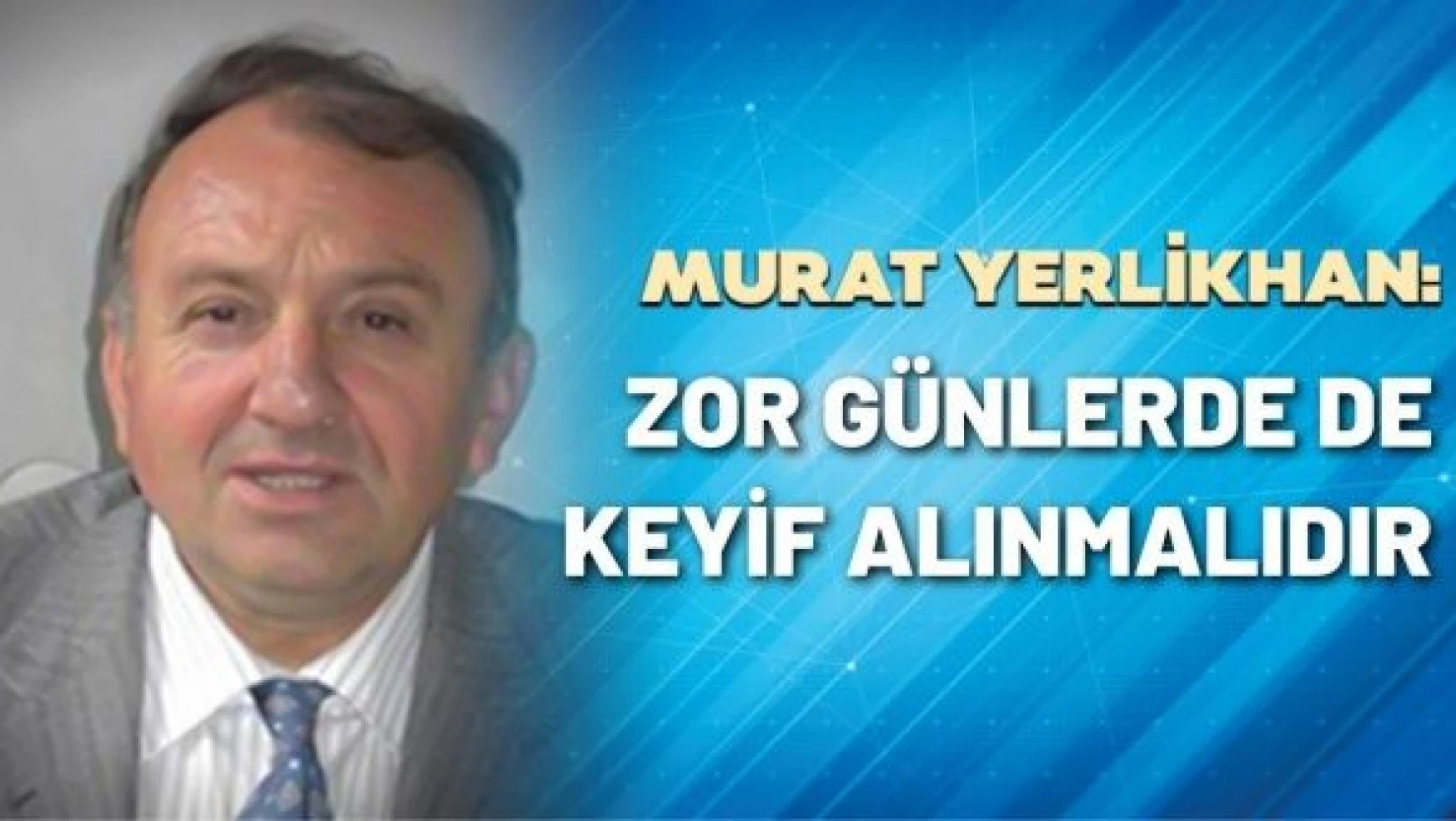 KOBİ Danışmanı Murat Yerlikhan yazdı...