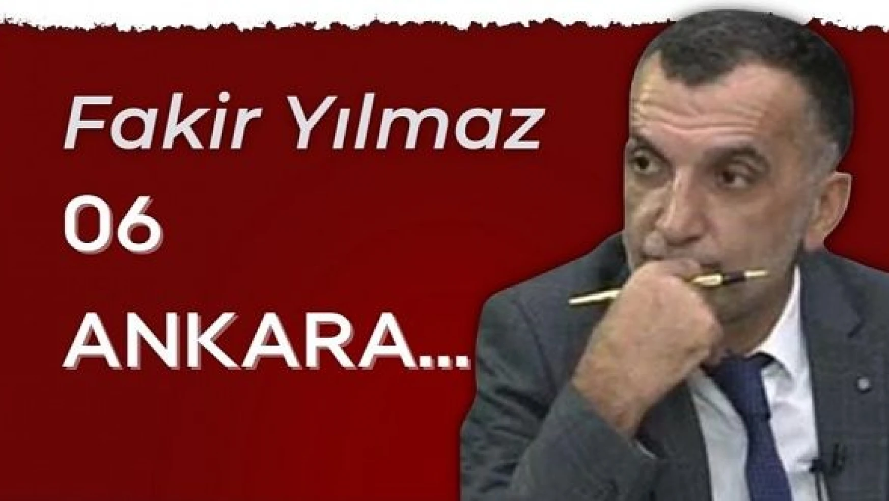 Gazeteci Fakir Yılmaz yazdı... &quot06 Ankara..."