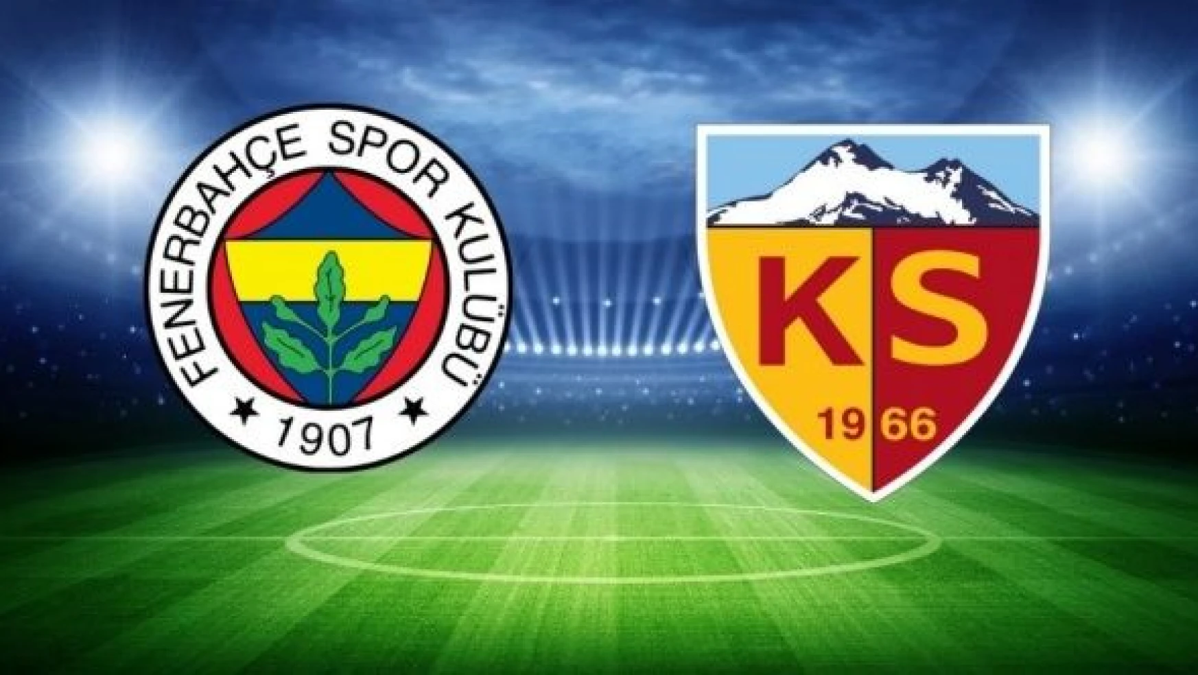 Kayserispor-Fenerbahçe maçıyla ilgili son dakika gelişmesi!