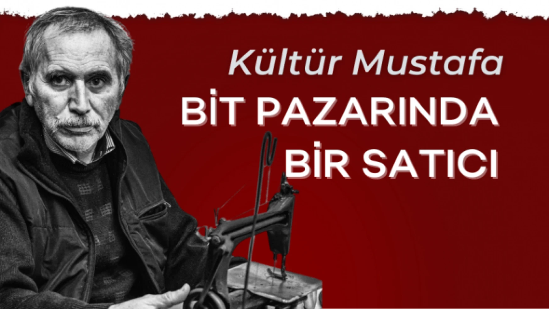 Kültür Mustafa yazdı: &quotBit pazarında bir satıcı"