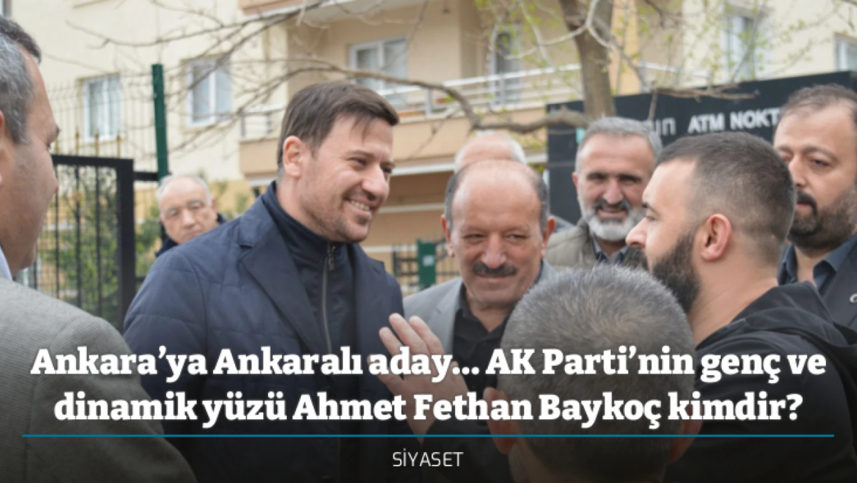 Ankara'ya Ankaralı aday… AK Parti'nin genç ve dinamik yüzü Ahmet Fethan Baykoç kimdir?