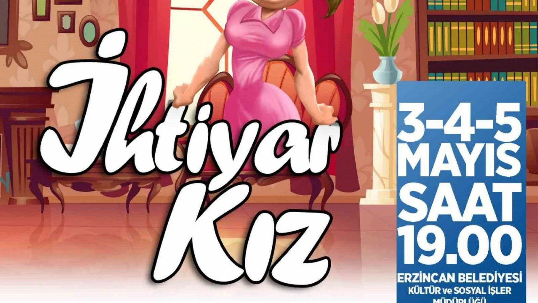 Erzincan'da 'İhtiyar Kız' isimli komedi oyunu sahnelenecek