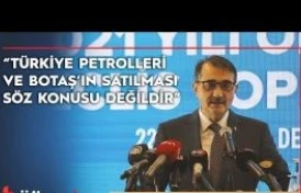 'Türkiye Petrolleri ve BOTAŞ'ın satılması söz konusu değildir'