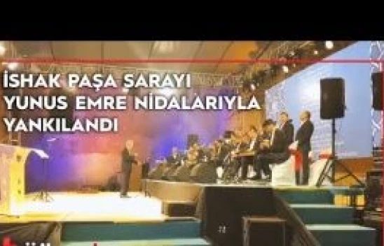 Ağrı İshak Paşa Sarayı Yunus Emre'nin dizeleriyle yankılandı