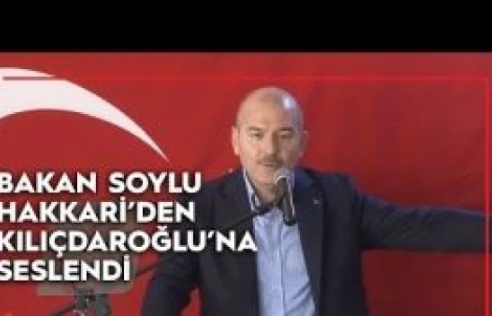 Bakan Soylu Hakkari'den Kılıçdaroğlu'na seslendi