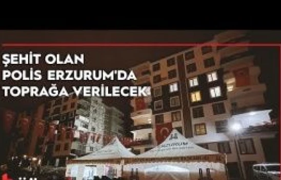 Balıkesir'de zanlılarının açtığı ateş sonucu şehit olan polis Erzurum'da toprağa verilecek