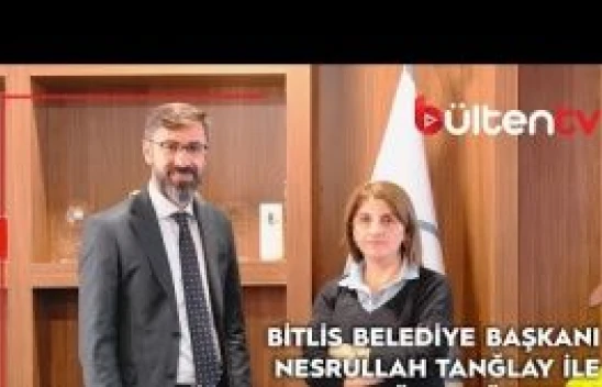 Bitlis Belediye Başkanı Nesrullah Tanğlay Bülten TV'ye konuştu: &quot50 projeden 39'u tamam&quot