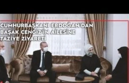 Cumhurbaşkanı Erdoğan'dan Başak Cengiz'in ailesine taziye ziyareti