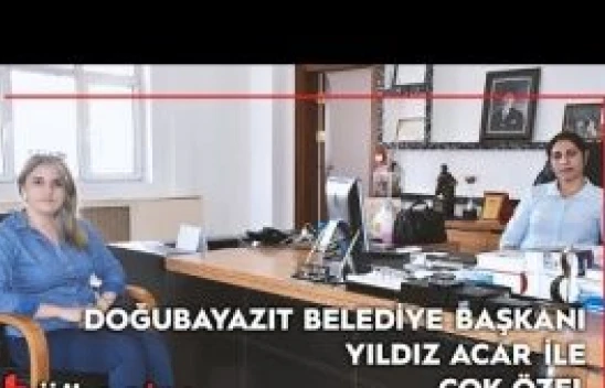 Doğubayazıt Belediye Başkanı Yıldız Acar ile çok özel...