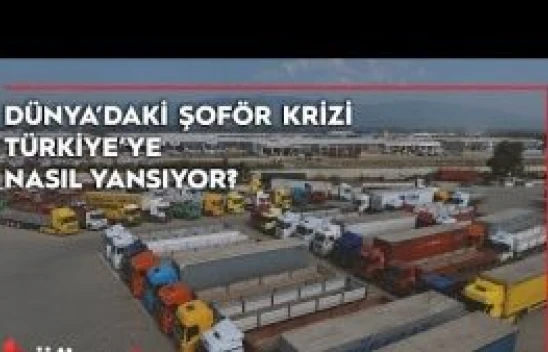 Dünya'daki şoför krizi Türkiye'ye nasıl yansıyor?