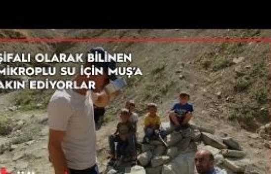Halk arasında şifalı olarak bilinen mikroplu su için Muş'a akın ediyorlar