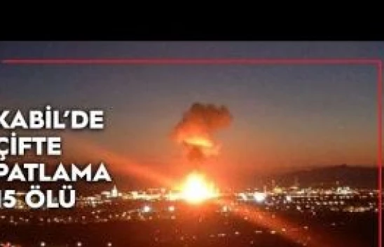 Kabil'deki çifte patlamanın bilançosu netleşiyor: 15 ölü