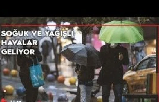 Soğuk ve yağışlı hava geliyor