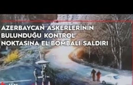 Şuşa yakınlarında Azerbaycan askerlerinin bulunduğu kontrol noktasına el bombalı saldırı