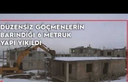 Van'da düzensiz göçmenlerin barındığı 6 metruk yapı yıkıldı