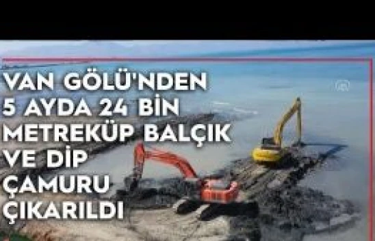 Van Gölü'nden 5 ayda 24 bin metreküp balçık ve dip çamuru çıkarıldı