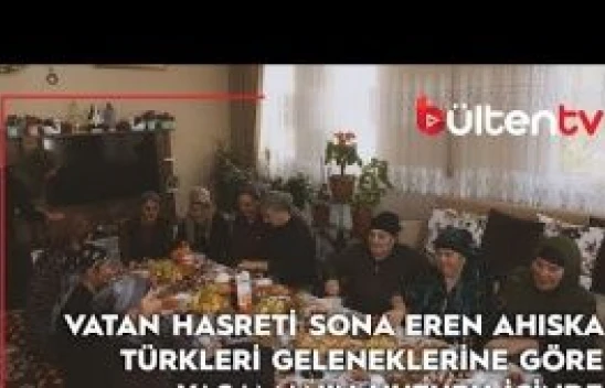 Vatan hasreti sona eren Ahıska Türkleri geleneklerine göre yaşamanın huzuru içinde
