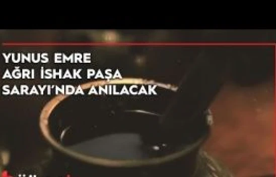 Yunus Emre Ağrı İshak Paşa Sarayı'nda Anılacak