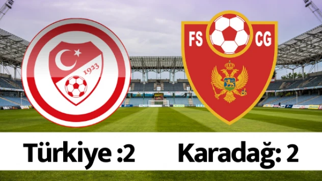 Maç sonucu: Türkiye: 2 - Karadağ: 2