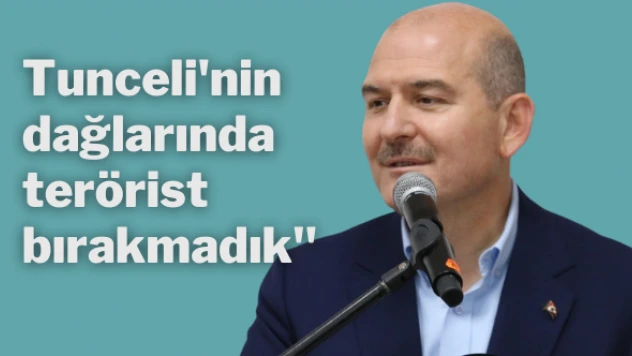 Bakan Soylu: &quotTunceli'nin dağlarında terörist bırakmadık&quot