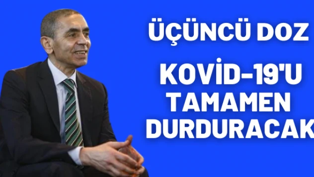 &quotÜçüncü doz hastalığın bulaşmasını tamamen durduracak&quot