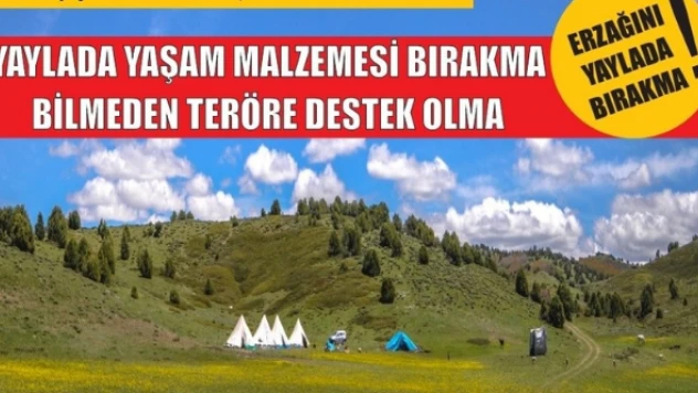 'Yaylada yaşam malzemesi bırakma, bilmeden teröre destek olma'