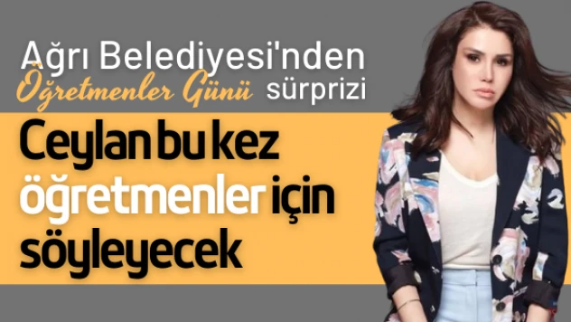 Ağrı Öğretmenler Günü'nü Ceylan ile kutlayacak